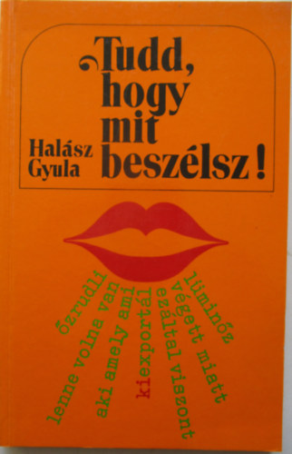 Halsz Gyula - Tudd, hogy mit beszlsz!