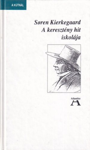 Soren Kierkegaard - A keresztény hit iskolája