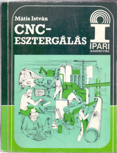 M�tis Istv�n - CNC-eszterg�l�s (Ipari Szakk�nyvt�r)