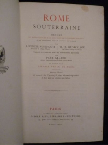 J. SPRENCER NORTHCOTE - Rome souterraine. Rsum des dcouvertes de M. Rossi dans les catacombes romaines (Fldalatti Rma. Rossi r rmai katakombkban tett felfedezseinek sszefoglalsa francia nyelven)