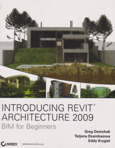 Greg Demchak, Tatjana Dzambazova, Eddy Krygiel - Introducing Revit Architecture 2009 - BIM for Beginners