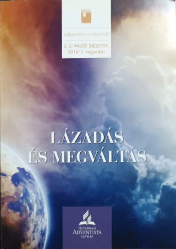 Ellen G White - Lzads s megvlts - E.G. White idzetek (Bibliatanulmnyok, 2016/I. negyedv)