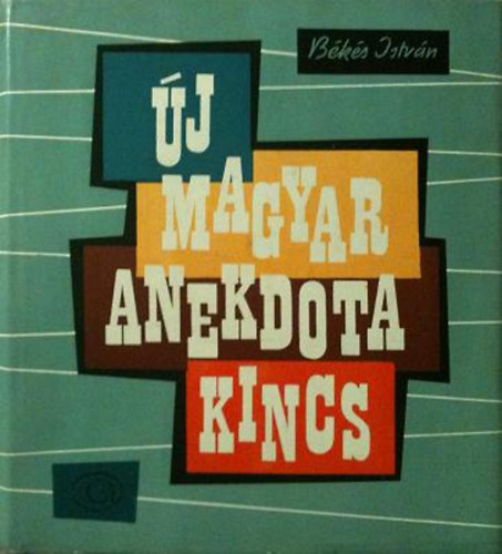 Bks Istvn - j magyar anekdotakincs (a szzadfordultl a felszabadulsig)