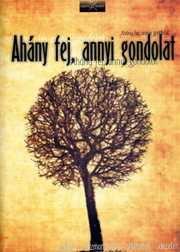 Gy�rgy J�nos - Ah�ny fej, annyi gondolat - sz�l�sok, k�zmond�sok, aforizm�k, id�zetek