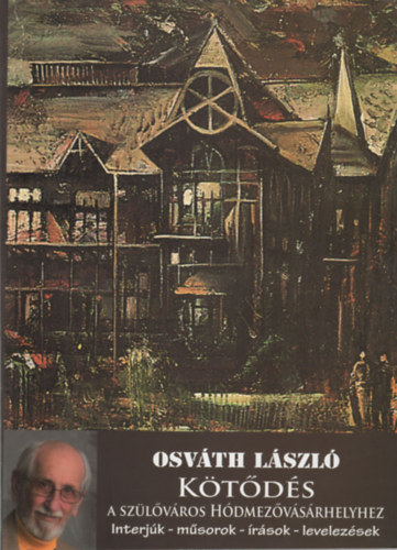 Osv�th L�szl� - K�t�d�s - A sz�l�v�ros H�dmez�v�s�rhelyhez (  Interj�k- m�sorok- �r�sok- levelez�sek )