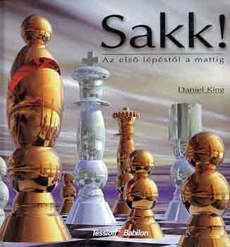 Daniel King - Sakk! Az első lépéstől a mattig