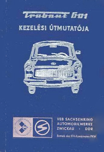 Veb Sachsenring Automobilwerke - Trabant 601 szem�lyg�pkocsi �zemeltet�si �tmutat�ja