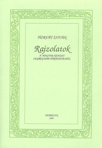 Horvt Istvn - Rajzolatok (a' magyar nemzet legrgiebb trtneteibl)