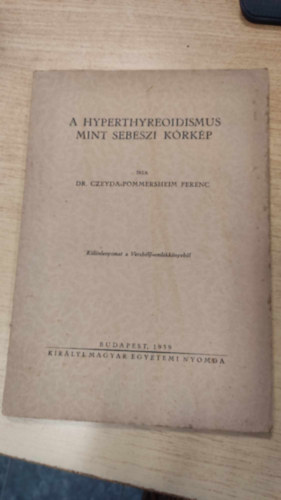 Dr. Czeyda-Pommersheim Ferenc - A hyperthyreoidismus mint sebészi kórkép
