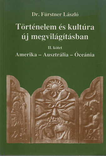 Fürstner László dr. - Történelem és kultúra új megvilágításban II. (Amerika, Ausztrália, Óceánia)