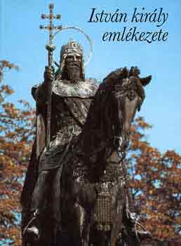 Gyrffy Gyrgy (szerk.) - Istvn kirly emlkezete