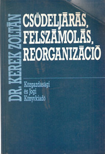 Dr. Kerek Zoltn - Csdeljrs, felszmols, reorganizci