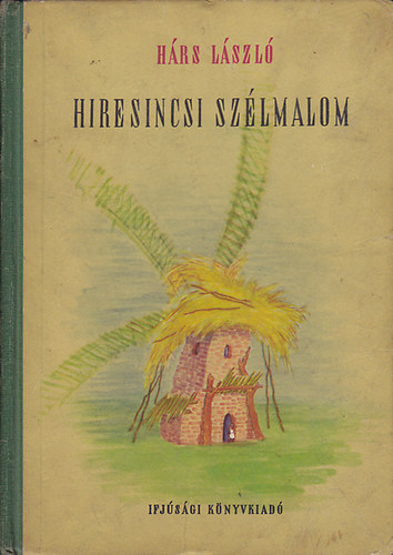 Hárs LÁszló - Híresincsi szélmalom - Fazekas Lajos rajzaival
