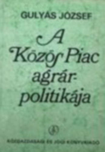 Gulyás József - A közös piac agrárpolitikája