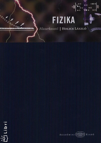 Holics László; Csákány Antal; Flórik György; Gnädig Péter; Juhász András; Sükösd Csaba; Tasnádi Péter - Fizika