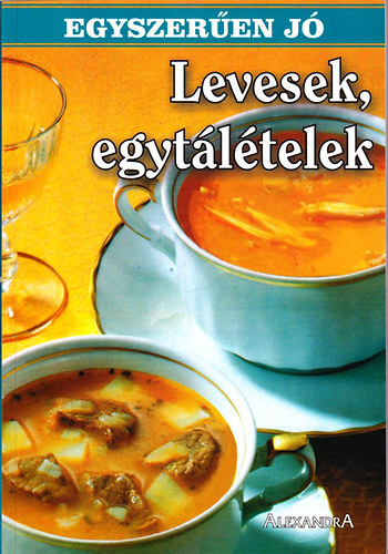 Alexandra Kiad - Egyszeren j levesek, egytltelek