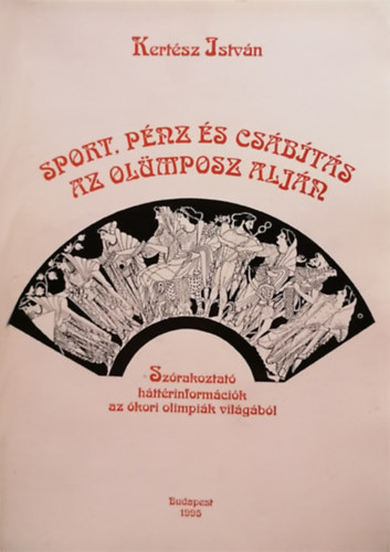 Dr. Kertsz Istvn - Sport. Pnz s csbts az Olmposz aljn