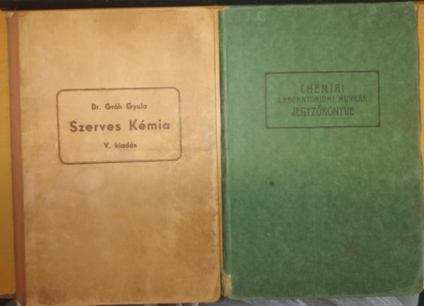 Dr. Gr�h Gyula - Szerves K�mia V. kiad�s (A sz�nvegy�letek r�vid �ttekint�se) + Chemiai laboratoriumi munk�k jegyz�k�nyve