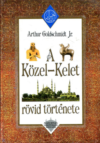 Arthur Goldschmidt Jr. - A K�zel-Kelet r�vid t�rt�nete