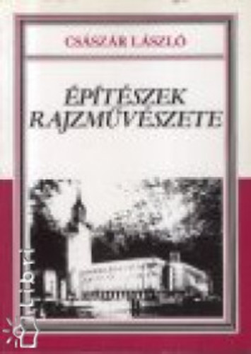 Csszr Lszl - ptszek rajzmvszete