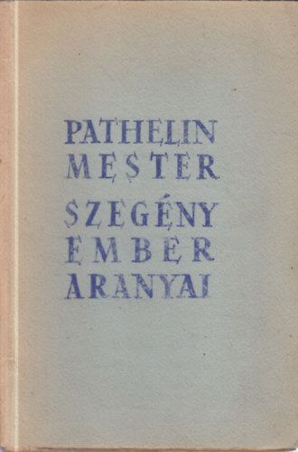 Mult a jelennek: Pathelin mester- Szegény ember aranyai (és egyéb kultúranyagok)
