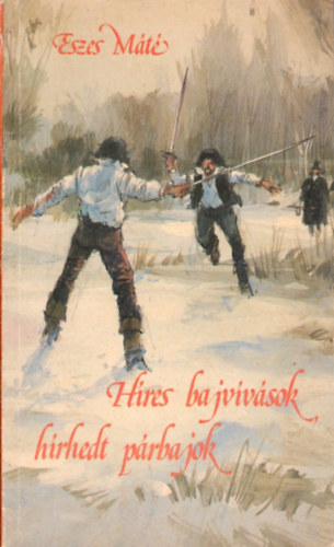 Eszes Máté - Híres bajvívások, hírhedt párbajok