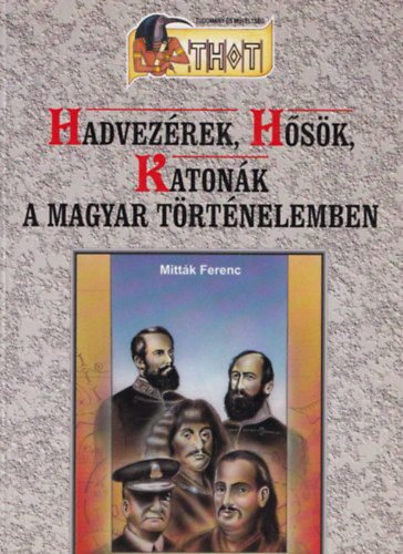 Mittk Ferenc - Hadvezrek, hsk, katonk a magyar trtnelemben