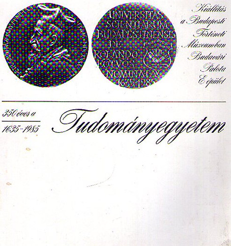 350 éves a budapesti Eötvös Loránd Tudományegyetem 1635-1985