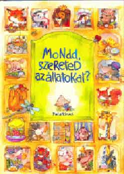 D. Szab Mria (szerk.) - Mondd, szereted az llatokat?