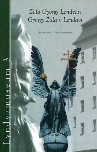 Lendvai Kepe Zoltn (szerk.) - Lyndvamuseum 3. - Zala Gyrgy Lendvn / Gyrgy Zala v Lendavi