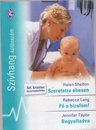 Helen Shelton, Rebecca Lang, Jennifer Taylor - Szeretetre éhesen,Fő a bizalom, Begyulladva, SZÍVHANG / Különszám/ 12. kötet
