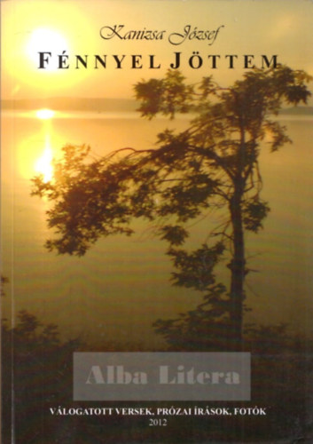 Kanizsa J�zsef - F�nnyel j�ttem (V�logatott versek, pr�zai �r�sok, fot�k)