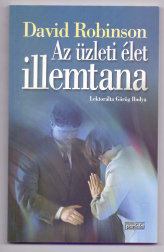 David Robinson, Lektorlta Grg Ibolya - Az zleti let illemtana - A helyes viselkeds tmutatja az zleti letben