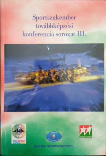 Dragner Ildik - Gyrfi Jnos (szerk.) - Sportszakember tovbbkpzsi konferencia sorozat III.