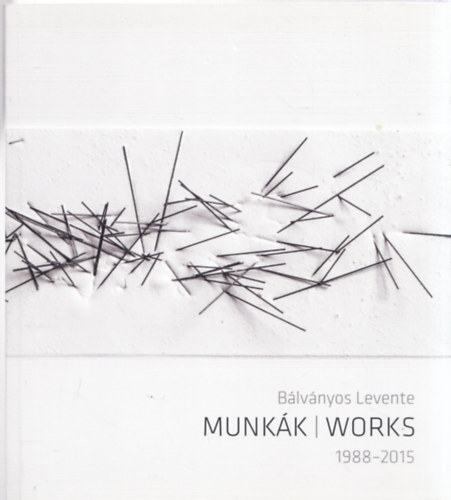 Maurer Dra (szerk.) - Blvnyos Levente - Munkk / Works 1988-2015