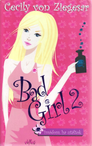 Cecily von Ziegesar - Bad Girl 2. - Imádom, ha utáltok