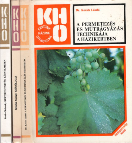 Pesti Lszl-Nedeczky Jnos, Kriszten Gyrgy, Dr. Kovts Lszl - 3 db KHO nvnytermeszts: A permetezs s mtrgyzs technikja a hzikertben + Szllugas + Kert fenntarts knyelmesen