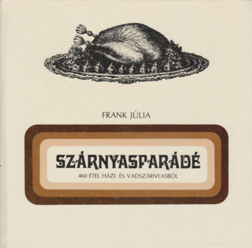 Frank Jlia - Szrnyaspard (460 tel hzi- s vadszrnyasbl)