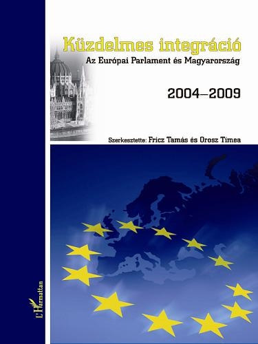 Fricz Tam�s; Orosz T�mea (szerk.) - K�zdelmes integr�ci� - Az Eur�pai Parlament �s Magyarorsz�g 2004-2009