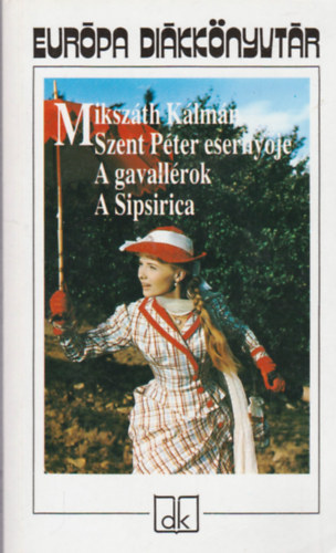 Mikszáth Kálmán - Szent Péter esernyője - A gavallérok - A Sipsirica - Európa Diákkönyvtár