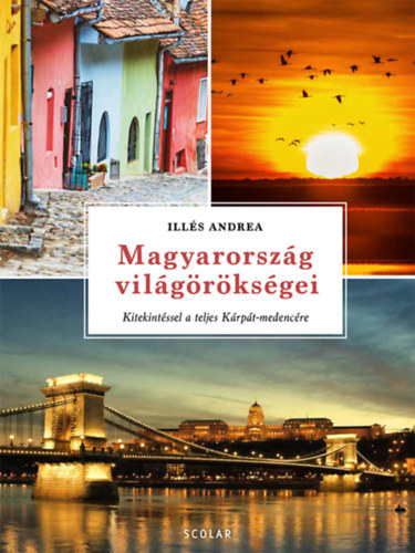 SZERZ Ills Andrea - Magyarorszg vilgrksgei  -  Kitekintssel a teljes Krpt-medencre