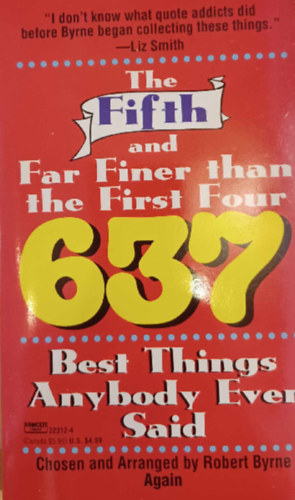 The Fifth and Far Finer than the First Four 637 Best Things Anybody Ever Said
