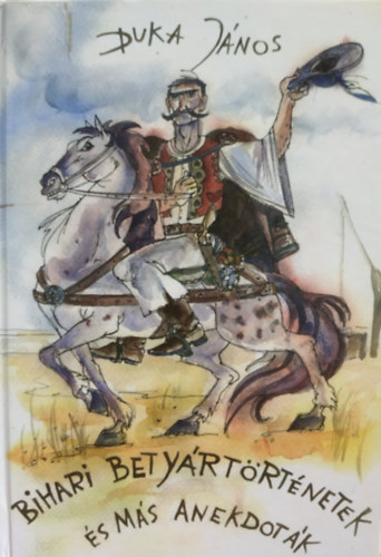 Duka J�nos - Bihari bety�rt�rt�netek �s m�s anekdot�k