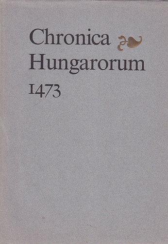 Magyar Helikon - Chronica Hungarorum 1473