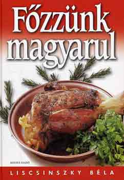 Liscsinszky Béla - Főzzünk magyarul