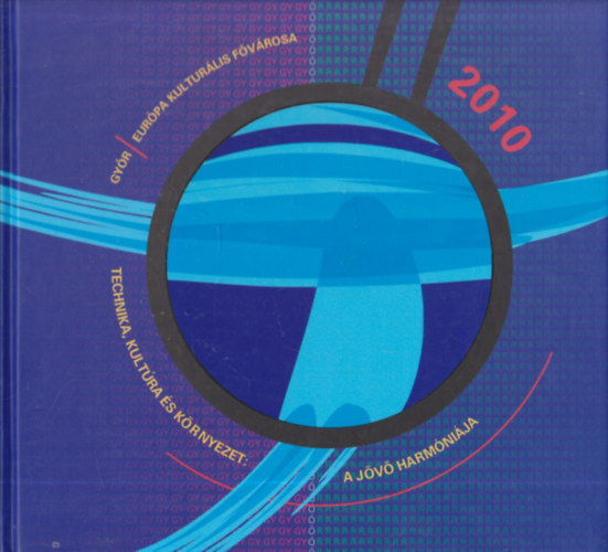 Gy�r 2010 (Eur�pa kultur�lis f�v�rosa - Technika, kult�ra, k�rnyezet: A j�v� harm�ni�ja)