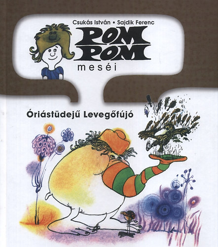 Csukás István - Pom Pom meséi - Óriástüdejű levegőfújó