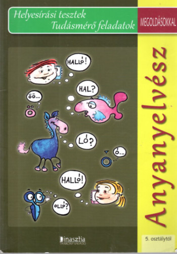 Dr. Juhsz Attiln - Anyanyelvsz - Helyesrsi tesztek Tudsmr feladatok megoldsokkal 5. osztlytl