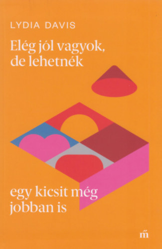 Lydia Davis - Elg jl vagyok, de lehetnk egy kicsit mg jobban is