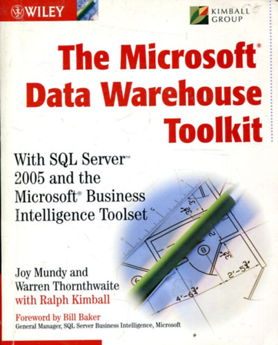 Joy Mundy, Warren Thornthwaite, Ralph Kinball - The Microsoft Data Warehouse Toolkit: With SQL Server?2005 and the Microsoft Business Intelligence Toolset